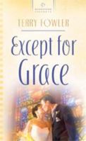 Except for Grace (Heartsong Presents #750) 1597895385 Book Cover