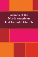 Canons of the North American Old Catholic Church 0557219728 Book Cover