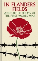In Flanders Fields and Other Poems of the First World War (Arcturus Ornate Classics) 1398871028 Book Cover