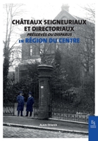 Châteaux seigneuriaux et directoriaux préservés ou disparus (French Edition) 2813810460 Book Cover