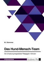 Das Hund-Mensch-Team. Die Umsetzung tiergestützter Pädagogik in Schulen 3346733904 Book Cover