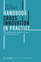 Handbook Cross Innovation in Practice: The Transformative Power of Cultural and Creative Industries (Cultural and Museum Management) 3837684377 Book Cover