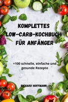 Komplettes Low-Carb-Kochbuch Für Anfänger 1804651508 Book Cover
