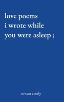 love poems i wrote while you were asleep B0CDNKNFYQ Book Cover