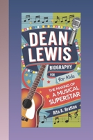 Dean Lewis Biography for Kids (5-11 years).: The Making of a Musical Superstar. B0DS636SCG Book Cover