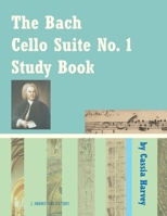 The Bach Cello Suite No. 1 Study Book for Cello 1635230411 Book Cover