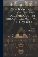 Text Book of the Ancient and Accepted Scotish Rite of Freemasonry for Vermont 1021810894 Book Cover