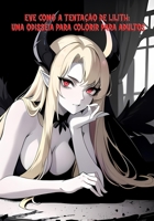 Eve como a Tentação de Lilith: Uma odisséia para colorir para adultos B0CKXBF5GV Book Cover