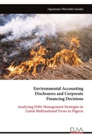 Environmental Accounting Disclosures and Corporate Financing Decisions: Analyzing Debt-Management Strategies in Listed Multinational Firms in Nigeria 9999349226 Book Cover