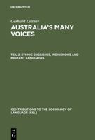 Australia's Many Voices: Ethnic Englishes, Indigenous and Migrant Languages: v. 2 (Contributions to the Sociology of Language) 3110181959 Book Cover