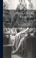 The Glass of Fashion; An Original Comedy in Four Acts 1022178849 Book Cover