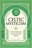 Celtic Mysticism: Your Personal Guide to Celtic and Druid Tradition 1577153464 Book Cover