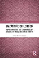 Byzantine Childhood: Representations and Experiences of Children in Middle Byzantine Society 1032063440 Book Cover