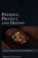 Preserve, Protect, and Defend: A Practical Guide to the Care of Collections 1984056751 Book Cover