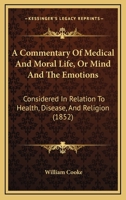 A Commentary Of Medical And Moral Life, Or Mind And The Emotions: Considered In Relation To Health, Disease, And Religion 1014888298 Book Cover