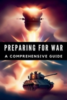 Preparing for War: A Comprehensive Guide B0GLYRLY6N Book Cover