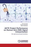 AICTE Project Performance on Human Arm EMG Signal Interpretation: Bio signal processing & simulation 3659786047 Book Cover
