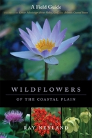 Wildflowers of the Coastal Plain: A Field Guide Includes the Lower Mississippi River Valley, Gulf, and Atlantic Coastal States 0807134074 Book Cover