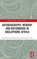 Autobiography, Memory and Nationhood in Anglophone Africa 1032275219 Book Cover