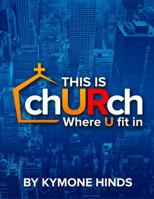 This Is Church: Where You Fit In 0998824925 Book Cover