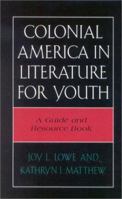 Colonial America in Literature for Youth: A Guide and Resource Book (Literature for Youth Series, No. 2) 0810847442 Book Cover