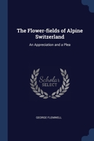 The Flower-fields of Alpine Switzerland: An Appreciation and a Plea 1021470058 Book Cover