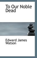 To Our Noble Dead 0530578581 Book Cover