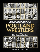 Encyclopedia Of Portland Wrestlers B0CK3ZWYVY Book Cover