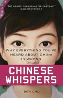 Chinese Whispers: Why Everything You've Heard about China Is Wrong 1780224745 Book Cover