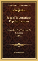 Sequel to American Popular Lessons: Intended for the Use of Schools 1120703131 Book Cover