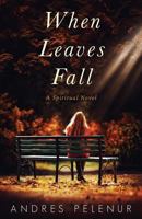 When Leaves Fall: A Spiritual Novel 0994057121 Book Cover