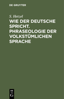 Wie Der Deutsche Spricht. Phraseologie Der Volkstümlichen Sprache 3112424859 Book Cover