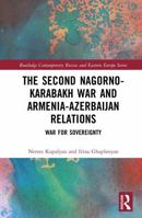 The Second Nagorno-Karabakh War and Armenia-Azerbaijan Relations: War for Sovereignty (Routledge Contemporary Russia and Eastern Europe Series) 1032470372 Book Cover