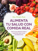 Alimenta tu salud con comida real: Todo lo que deberías olvidar y reaprender sobre comer saludablemente 840352188X Book Cover