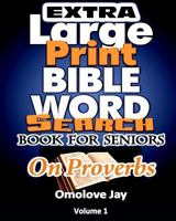 Extra Large Print BIBLE WORD SEARCH BOOK FOR SENIORS: An Insightful Extra Large Print Bible Word Search Puzzles With Inspirational Bible Words As ... Edition! 1981213406 Book Cover