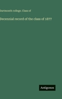 Decennial record of the class of 1877 3386121365 Book Cover