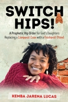 Switch Hips!: A Prophetic Hip Order for God's Daughters Replacing a Lamppost Lean with a Guidepost Stand 1387327135 Book Cover