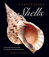 Fascinating Shells: An Introduction to 121 of the World’s Most Wonderful Mollusks 0226819132 Book Cover