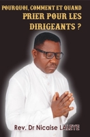 POURQUOI, COMMENT ET QUAND PRIER POUR LES DIRIGEANTS ? (French Edition) B08JVR5MQR Book Cover
