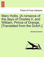 Mary Hollis. [A romance of the days of Charles II. and William, Prince of Orange. [Translated from the Dutch.] 1241195005 Book Cover