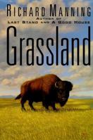 Grassland: The History, Biology, Politics and Promise of the American Prairie 0140233881 Book Cover