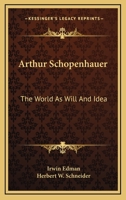 Arthur Schopenhauer: The World As Will And Idea 116904624X Book Cover