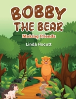 Bobby The Bear: Making Friends B0CMLP8JSH Book Cover