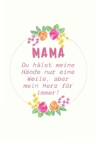 Mama Du H�lst Meine H�nde Nur Eine Weile, Aber Mein Herz F�r Immer!: A5 Notizbuch kariert liebevolle Geschenkidee f�r deine Mama - Muttertag - Geburtstag - pers�nliches Geschenk - Danke-Buch zum Ausf� 1086771834 Book Cover