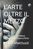 L'ARTE OLTRE IL MEZZO: Esplorazione del Valore Intrinseco dell'Opera d'Arte (Italian Edition) B0DCJMDMBC Book Cover
