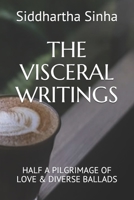 The Visceral Writings: Half a Pilgrimage of Love & Diverse Ballads 1645874370 Book Cover