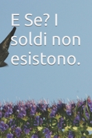 E Se? I soldi non esistono. (Italian Edition) B0HGQ487P9 Book Cover