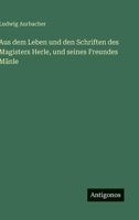 Aus dem Leben und den Schriften des Magisters Herle, und seines Freundes Mänle (German Edition) 3566093807 Book Cover