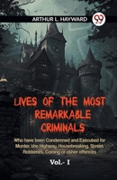 Lives Of The Most Remarkable Criminals Who Have Been Condemned And Executed For Murder, The Highway, Housebreaking, Street Robberies, Coining Or Other Offences Vol.- I 9359959669 Book Cover