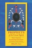 Prophets of the Great Spirit: Native American Revitalization Movements in Eastern North America 1496247388 Book Cover